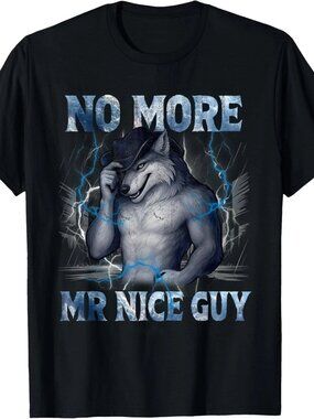 No More Mr Nice Guy Funny Alpha Wolf Meme Unhinged Brainrot T-Shirt  253